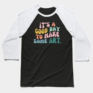 It's a Good Day to Make Art, Gift For Teacher, Art Teacher Gift Baseball T-Shirt